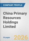 China Primary Resources Holdings Limited Fundamental Company Report Including Financial, SWOT, Competitors and Industry Analysis- Product Image