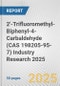 2'-Trifluoromethyl-Biphenyl-4-Carbaldehyde (CAS 198205-95-7) Industry Research 2025: Global and Regional Market Trends 2019-2024 and Forecast to 2029 - Product Thumbnail Image