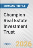Champion Real Estate Investment Trust Fundamental Company Report Including Financial, SWOT, Competitors and Industry Analysis- Product Image