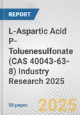 L-Aspartic Acid P-Toluenesulfonate (CAS 40043-63-8) Industry Research 2025: Global and Regional Market Trends 2019-2024 and Forecast to 2029- Product Image