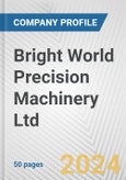 Bright World Precision Machinery Ltd. Fundamental Company Report Including Financial, SWOT, Competitors and Industry Analysis- Product Image
