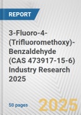 3-Fluoro-4-(Trifluoromethoxy)-Benzaldehyde (CAS 473917-15-6) Industry Research 2025: Global and Regional Market Trends 2019-2024 and Forecast to 2029- Product Image