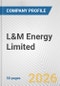 L&M Energy Limited Fundamental Company Report Including Financial, SWOT, Competitors and Industry Analysis - Product Thumbnail Image
