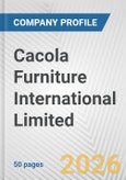 Cacola Furniture International Limited Fundamental Company Report Including Financial, SWOT, Competitors and Industry Analysis- Product Image