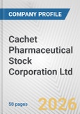 Cachet Pharmaceutical Stock Corporation Ltd. Fundamental Company Report Including Financial, SWOT, Competitors and Industry Analysis- Product Image