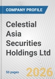 Celestial Asia Securities Holdings Ltd. Fundamental Company Report Including Financial, SWOT, Competitors and Industry Analysis- Product Image