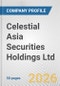 Celestial Asia Securities Holdings Ltd. Fundamental Company Report Including Financial, SWOT, Competitors and Industry Analysis - Product Thumbnail Image