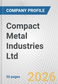 Compact Metal Industries Ltd. Fundamental Company Report Including Financial, SWOT, Competitors and Industry Analysis- Product Image