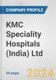 KMC Speciality Hospitals (India) Ltd. Fundamental Company Report Including Financial, SWOT, Competitors and Industry Analysis- Product Image