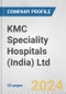 KMC Speciality Hospitals (India) Ltd. Fundamental Company Report Including Financial, SWOT, Competitors and Industry Analysis - Product Thumbnail Image