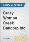 Crazy Woman Creek Bancorp Inc. Fundamental Company Report Including Financial, SWOT, Competitors and Industry Analysis- Product Image