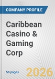 Caribbean Casino & Gaming Corp. Fundamental Company Report Including Financial, SWOT, Competitors and Industry Analysis- Product Image