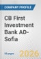 CB First Investment Bank AD-Sofia Fundamental Company Report Including Financial, SWOT, Competitors and Industry Analysis - Product Thumbnail Image