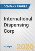 International Dispensing Corp. Fundamental Company Report Including Financial, SWOT, Competitors and Industry Analysis- Product Image