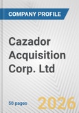 Cazador Acquisition Corp. Ltd. Fundamental Company Report Including Financial, SWOT, Competitors and Industry Analysis- Product Image
