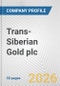 Trans-Siberian Gold plc Fundamental Company Report Including Financial, SWOT, Competitors and Industry Analysis - Product Thumbnail Image