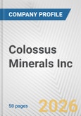Colossus Minerals Inc. Fundamental Company Report Including Financial, SWOT, Competitors and Industry Analysis- Product Image