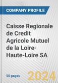Caisse Regionale de Credit Agricole Mutuel de la Loire-Haute-Loire SA Fundamental Company Report Including Financial, SWOT, Competitors and Industry Analysis- Product Image