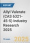 Allyl Valerate (CAS 6321-45-5) Industry Research 2025: Global and Regional Market Trends 2019-2024 and Forecast to 2029 - Product Image