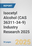Isocetyl Alcohol (CAS 36311-34-9) Industry Research 2025: Global and Regional Market Trends 2019-2024 and Forecast to 2029- Product Image