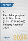 3-Pyrrolidinopropionic Acid Ethyl Ester (CAS 197958-29-5) Industry Research 2025: Global and Regional Market Trends 2019-2024 and Forecast to 2029- Product Image