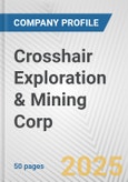 Crosshair Exploration & Mining Corp. Fundamental Company Report Including Financial, SWOT, Competitors and Industry Analysis- Product Image
