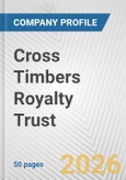Cross Timbers Royalty Trust Fundamental Company Report Including Financial, SWOT, Competitors and Industry Analysis- Product Image