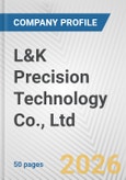 L&K Precision Technology Co., Ltd. Fundamental Company Report Including Financial, SWOT, Competitors and Industry Analysis- Product Image