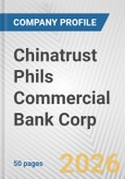Chinatrust Phils Commercial Bank Corp. Fundamental Company Report Including Financial, SWOT, Competitors and Industry Analysis- Product Image