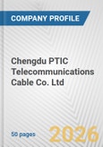 Chengdu PTIC Telecommunications Cable Co. Ltd. Fundamental Company Report Including Financial, SWOT, Competitors and Industry Analysis- Product Image