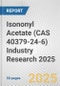 Isononyl Acetate (CAS 40379-24-6) Industry Research 2025: Global and Regional Market Trends 2019-2024 and Forecast to 2029 - Product Thumbnail Image
