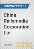 China Railsmedia Corporation Ltd. Fundamental Company Report Including Financial, SWOT, Competitors and Industry Analysis- Product Image