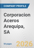 Corporacion Aceros Arequipa, SA Fundamental Company Report Including Financial, SWOT, Competitors and Industry Analysis- Product Image