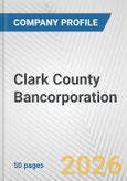 Clark County Bancorporation Fundamental Company Report Including Financial, SWOT, Competitors and Industry Analysis- Product Image