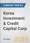 Korea Investment & Credit Capital Corp. Fundamental Company Report Including Financial, SWOT, Competitors and Industry Analysis - Product Thumbnail Image