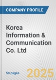 Korea Information & Communication Co. Ltd. Fundamental Company Report Including Financial, SWOT, Competitors and Industry Analysis- Product Image