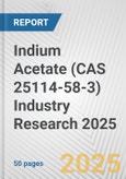 Indium Acetate (CAS 25114-58-3) Industry Research 2025: Global and Regional Market Trends 2019-2024 and Forecast to 2029- Product Image