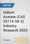 Indium Acetate (CAS 25114-58-3) Industry Research 2025: Global and Regional Market Trends 2019-2024 and Forecast to 2029 - Product Image