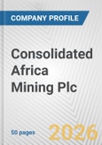 Consolidated Africa Mining Plc Fundamental Company Report Including Financial, SWOT, Competitors and Industry Analysis- Product Image