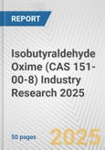 Isobutyraldehyde Oxime (CAS 151-00-8) Industry Research 2025: Global and Regional Market Trends 2019-2024 and Forecast to 2029- Product Image