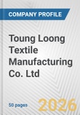 Toung Loong Textile Manufacturing Co. Ltd. Fundamental Company Report Including Financial, SWOT, Competitors and Industry Analysis- Product Image