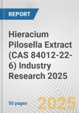 Hieracium Pilosella Extract (CAS 84012-22-6) Industry Research 2025: Global and Regional Market Trends 2019-2024 and Forecast to 2029- Product Image