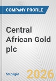 Central African Gold plc Fundamental Company Report Including Financial, SWOT, Competitors and Industry Analysis- Product Image