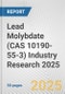 Lead Molybdate (CAS 10190-55-3) Industry Research 2025: Global and Regional Market Trends 2019-2024 and Forecast to 2029 - Product Image