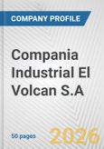 Compania Industrial El Volcan S.A. Fundamental Company Report Including Financial, SWOT, Competitors and Industry Analysis- Product Image