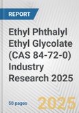 Ethyl Phthalyl Ethyl Glycolate (CAS 84-72-0) Industry Research 2025: Global and Regional Market Trends 2019-2024 and Forecast to 2029- Product Image