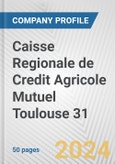 Caisse Regionale de Credit Agricole Mutuel Toulouse 31 Fundamental Company Report Including Financial, SWOT, Competitors and Industry Analysis- Product Image