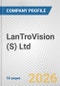 LanTroVision (S) Ltd. Fundamental Company Report Including Financial, SWOT, Competitors and Industry Analysis - Product Thumbnail Image
