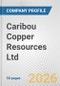 Caribou Copper Resources Ltd. Fundamental Company Report Including Financial, SWOT, Competitors and Industry Analysis - Product Thumbnail Image