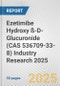 Ezetimibe Hydroxy ß-D-Glucuronide (CAS 536709-33-8) Industry Research 2025: Global and Regional Market Trends 2019-2024 and Forecast to 2029 - Product Thumbnail Image
